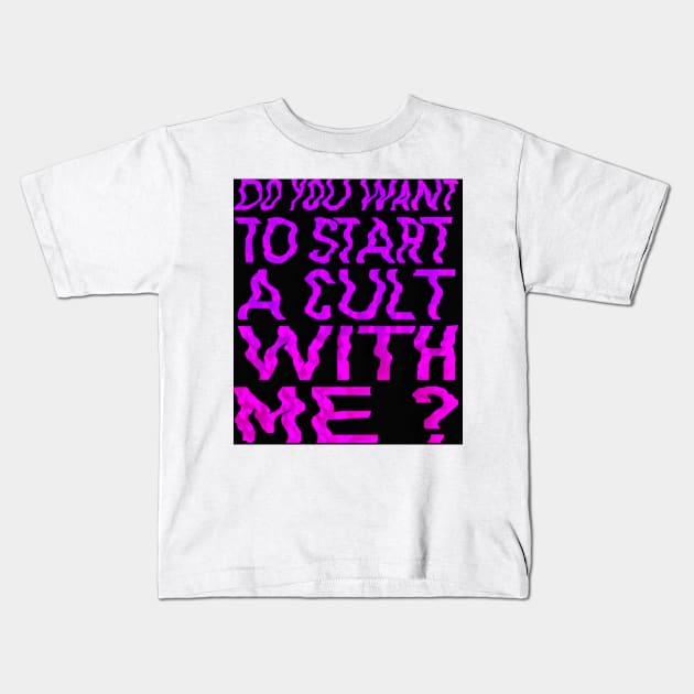 Do you wanna start a cult with me? Kids T-Shirt by Daledoomevans